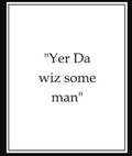 “Yer Da Wiz Some Man” – Scottish Sympathy Card